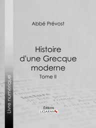 Title: Histoire d'une Grecque moderne: Tome II, Author: Abbé Prévost