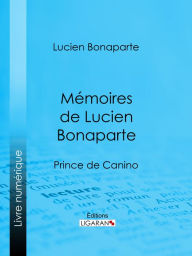 Title: Mémoires de Lucien Bonaparte: Prince de Canino, Author: Lucien Bonaparte