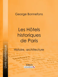 Title: Les Hôtels historiques de Paris: Histoire, architecture, Author: George Bonnefons