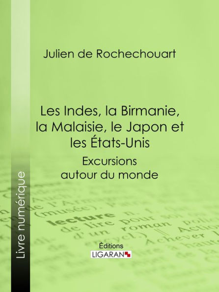 Les Indes, la Birmanie, la Malaisie, le Japon et les États-Unis: Excursions autour du monde