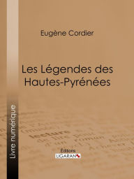 Title: Les Légendes des Hautes-Pyrénées, Author: Eugène Cordier