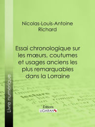 Title: Essai chronologique sur les moeurs, coutumes et usages anciens les plus remarquables dans la Lorraine, Author: Nicolas-Louis-Antoine Richard