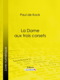 Title: La Dame aux trois corsets, Author: Paul de Kock