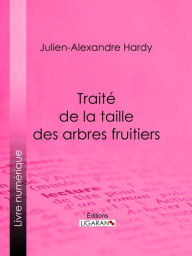 Title: Traité de la taille des arbres fruitiers, Author: Julien-Alexandre Hardy