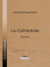 Title: La Cathédrale: Tome II, Author: Joris Karl Huysmans