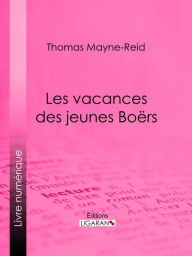 Title: Les vacances des jeunes Boërs, Author: Thomas Mayne-Reid