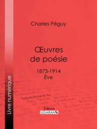 Title: Oeuvres de poésie: 1873-1914 - Eve, Author: Charles Péguy