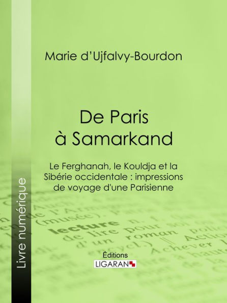 De Paris à Samarkand: Le Ferghanah, le Kouldja et la Sibérie occidentale : impressions de voyage d'une Parisienne