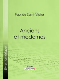 Title: Anciens et modernes, Author: Paul de Saint-Victor