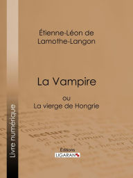 Title: La Vampire: ou La vierge de Hongrie, Author: Étienne-Léon de Lamothe-Langon