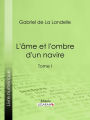 L'Ame et l'ombre d'un navire: Tome I