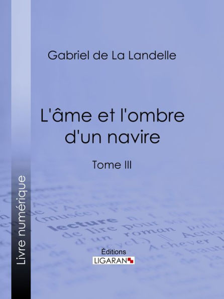 L'Ame et l'ombre d'un navire: Tome III