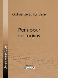 Title: Paris pour les marins, Author: Gabriel de La Landelle