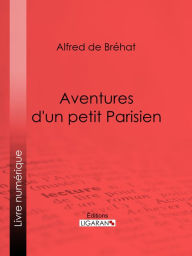 Title: Aventures d'un petit Parisien, Author: Alfred de Bréhat