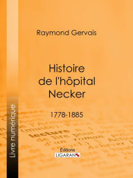 Title: Histoire de l'hôpital Necker: 1778-1885, Author: Raymond Gervais