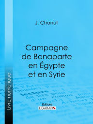 Title: Campagne de Bonaparte en Égypte et en Syrie, Author: J. Chanut