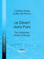 Le Désert dans Paris: Par madame Marie d'Heures