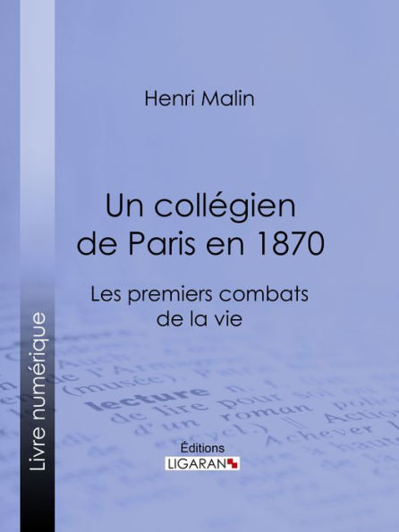 Un collégien de Paris en 1870: Les premiers combats de la vie