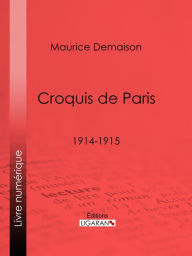 Title: Croquis de Paris: 1914-1915, Author: Maurice Demaison