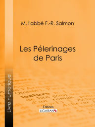 Title: Les Pélerinages de Paris, Author: l'abbé F.-R. Salmon