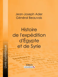 Title: Histoire de l'expédition d'Égypte et de Syrie, Author: Jean-Joseph Ader