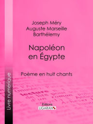 Title: Napoléon en Égypte: Poème en huit chants, Author: Joseph Méry