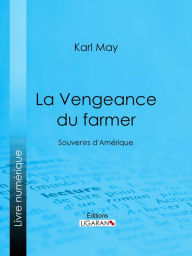 Title: La Vengeance du farmer: Souvenirs d'Amérique, Author: Karl May