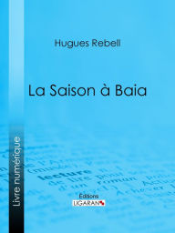 Title: La Saison à Baia, Author: Hugues Rebell