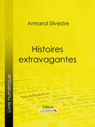 Title: Histoires extravagantes, Author: Armand Silvestre