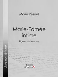 Title: Marie-Edmée intime: Figures de femmes, Author: Marie Pesnel