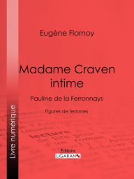 Title: Madame Craven intime: Pauline de la Ferronnays - Figures de femmes, Author: Eugène Flornoy