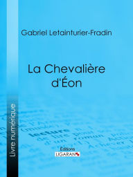 Title: La Chevalière d'Éon, Author: Gabriel Letainturier-Fradin