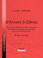 D'Anvers à Gênes: Par les pays rhénans, la Suisse, la Savoie et le Piémont, et retour par Marseille et le sud-est de la France - Études diverses