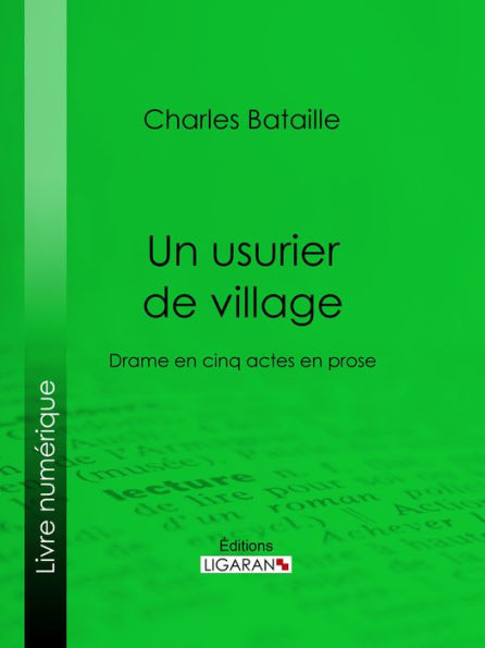 Un usurier de village: Drame en cinq actes en prose