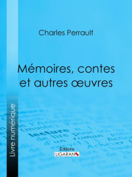 Title: Mémoires, contes et autres oeuvres de Charles Perrault, Author: Charles Perrault