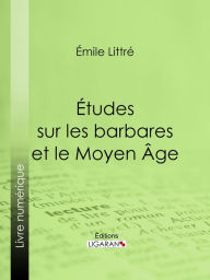 Title: Études sur les barbares et le Moyen Âge, Author: Émile Littré