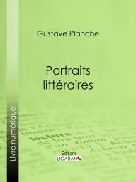Title: Portraits littéraires, Author: Gustave Planche