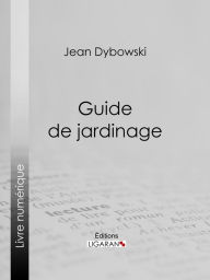Title: Guide de jardinage, Author: Jean Dybowski