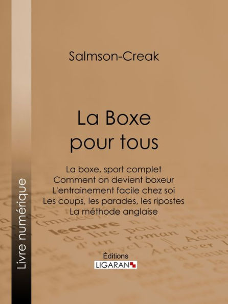 La Boxe pour tous: La boxe, sport complet - Comment on devient boxeur - L'entrainement facile chez soi - Les coups, les parades, les ripostes - La méthode anglaise