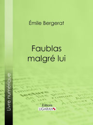 Title: Faublas malgré lui, Author: Emile Bergerat