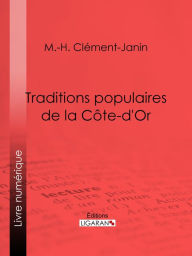 Title: Traditions populaires de la Côte-d'Or, Author: Marcel-Hilaire Clément-Janin