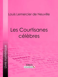 Title: Les Courtisanes célèbres, Author: Louis Lemercier de Neuville