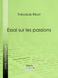 Title: Essai sur les passions, Author: Théodule Ribot