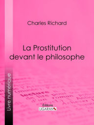 Title: La Prostitution devant le philosophe, Author: Charles Richard