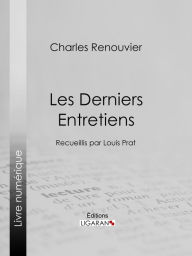 Title: Les Derniers Entretiens: Recueillis par Louis Prat, Author: Charles Renouvier