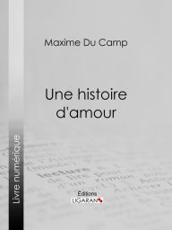 Title: Une histoire d'amour, Author: Maxime Du Camp