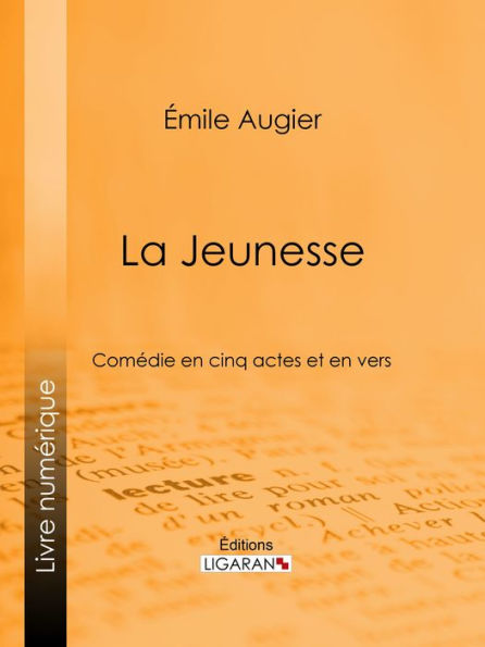 La Jeunesse: Comédie en cinq actes et en vers