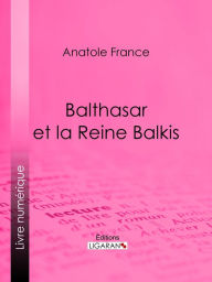 Title: Balthasar et la Reine Balkis, Author: Anatole France