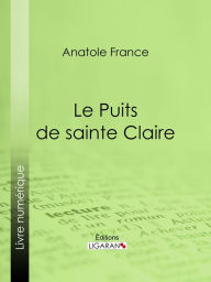 Title: Le Puits de sainte Claire, Author: Anatole France