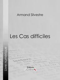 Title: Les Cas difficiles, Author: Armand Silvestre